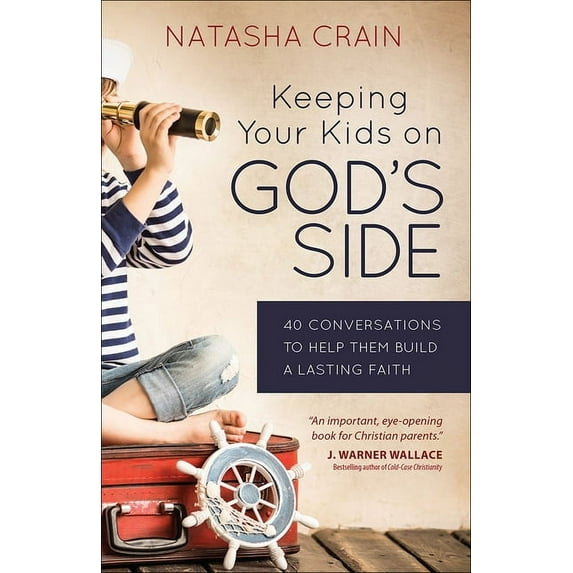 Keeping Your Kids on God's Side: 40 Conversations to Help Them Build a Lasting Faith, (Paperback)