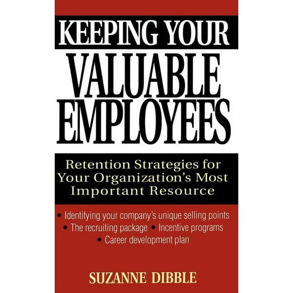 Keeping Your Valuable Employees: Retention Strategies for Your Organization's Most Important Resource, (Hardcover)