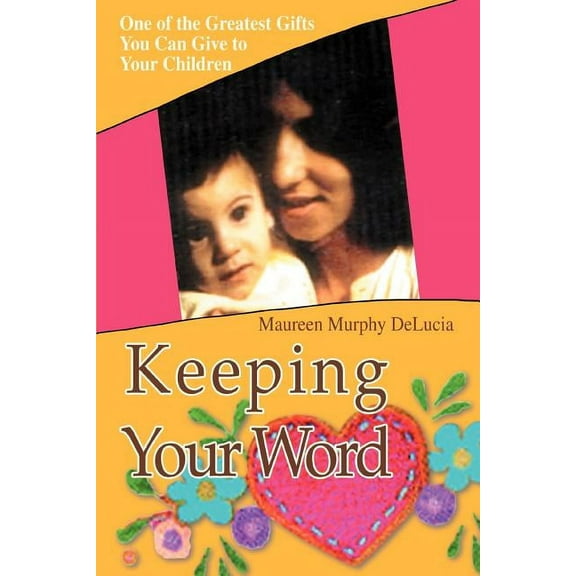 Keeping Your Word: One of the Greatest Gifts You Can Give to Your Children (Paperback)