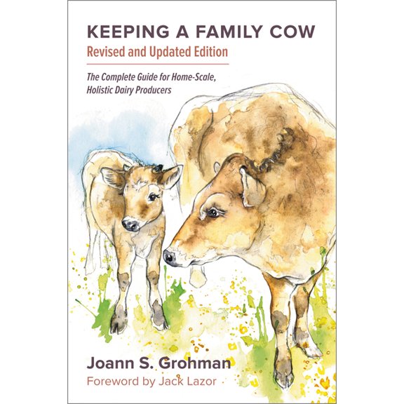 Keeping a Family Cow: The Complete Guide for Home-Scale, Holistic Dairy Producers, 3rd Edition, (Paperback)