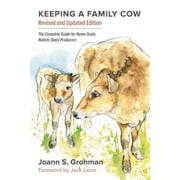 JOANN S GROHMAN Keeping a Family Cow: The Complete Guide for Home-Scale, Holistic Dairy Producers, 3rd Edition (Paperback)