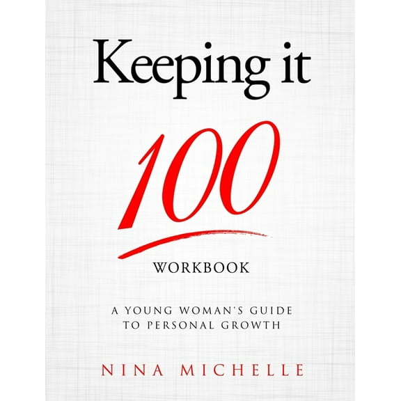 Keeping it 100 Workbook: A Young Woman's Guide to Personal Growth, (Paperback)