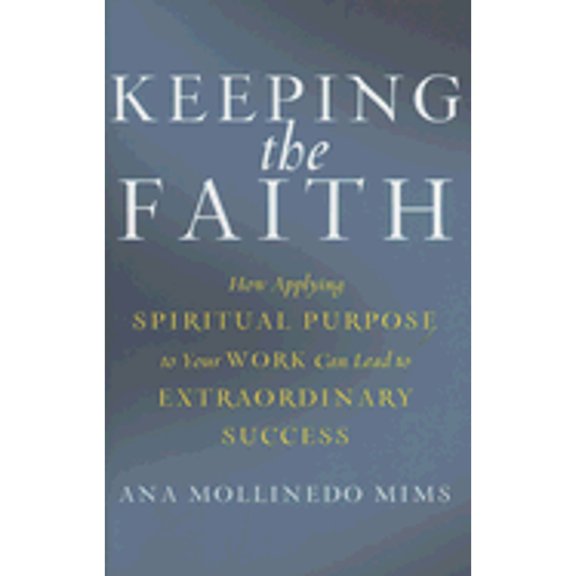 Pre-Owned Keeping the Faith: How Applying Spiritual Purpose to Your Work Can Lead to Extraordinary Success (Hardcover) 006112592X 9780061125928
