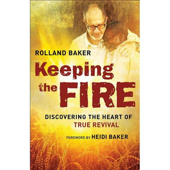 Keeping the Fire: Discovering the Heart of True Revival (Paperback)