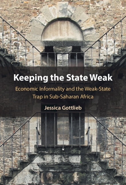 Keeping the State Weak: Economic Informality and the Weak-State Trap in Sub-Saharan Africa, (Hardcover)