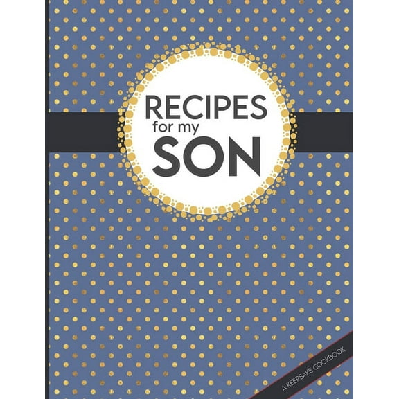 Keepsake Cookbooks: Recipes For My Son: Big Empty Recipe Cookbook As Keepsake Gift For Your Son (Paperback)