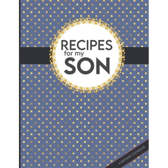 Pre-Owned Keepsake Cookbooks: Recipes For My Son: Big Empty Recipe Cookbook As Keepsake Gift For Your Son (Paperback)
