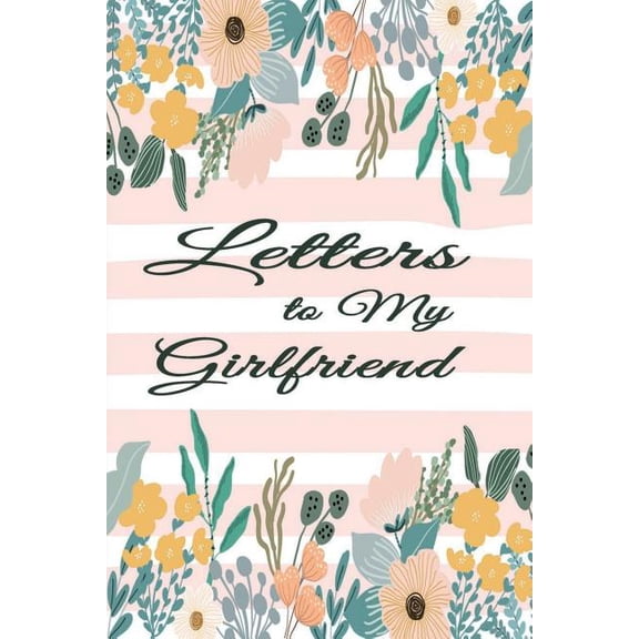 Keepsake Notebook - Girlfriend: Letters for My Girlfriend : Write Now Read Later Notebook Girlfriend Letters - Floral Pink Lines (Series #4) (Paperback)