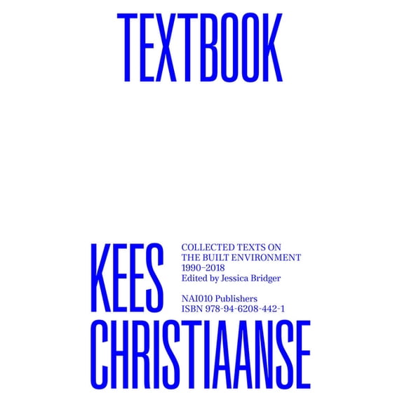 Kees Christiaanse: Textbook: Collected Texts on the Built Environment 1990-2018, (Paperback)