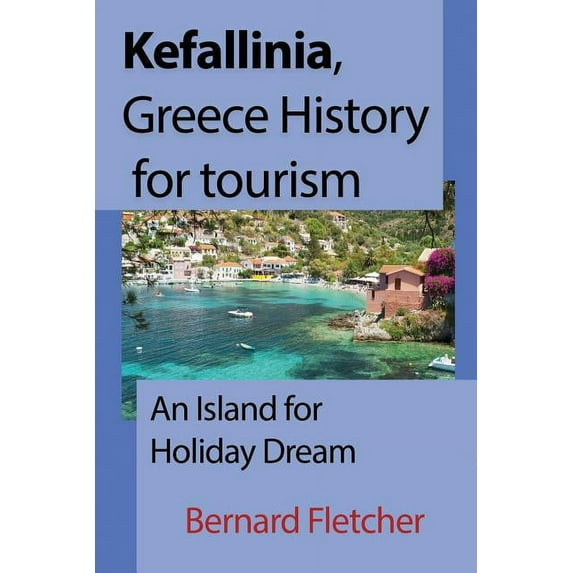 Kefallinia, Greece History for tourism: An Island for Holiday Dream, (Paperback)