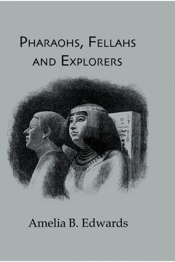 Kegan Paul Library of Ancient Egypt Pharaohs, Fellahs and Explorers, (Hardcover)