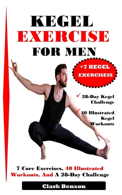 Kegel Exercise for Men: 7 Core Exercises, 40 Illustrated Workouts, And ...