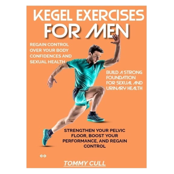 Kegel Exercises for Men: Strengthen Your Pelvic Floor, Boost Your Performance, and Regain Control, (Paperback)
