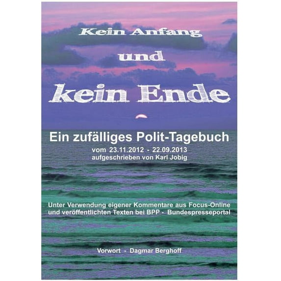Kein Anfang und kein Ende: Ein zufälliges Polit-Tagebuch, (Paperback)