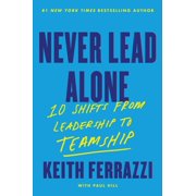Never Lead Alone 10 Shifts from Leadership to Teamship Hardcover
