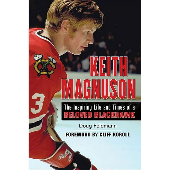 Keith Magnuson : The Inspiring Life and Times of a Beloved Blackhawk (Hardcover)