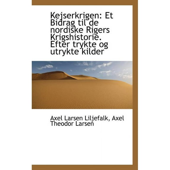 Kejserkrigen: Et Bidrag Til de Nordiske Rigers Krigshistorie. Efter Trykte Og Utrykte Kilder, (Paperback)