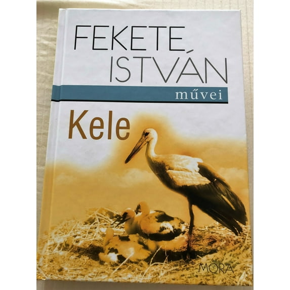 Kele by Fekete István / Illustrations: Bakai Piroska / Móra könyvkiadó 2015 / Hardcover