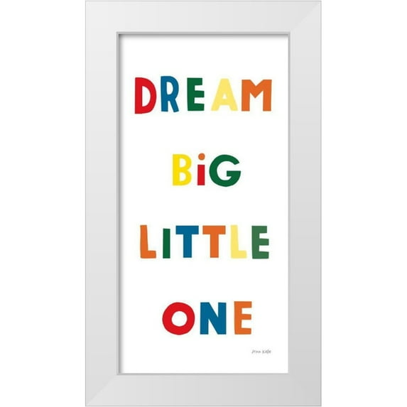 Kelle, Ann 9x14 White Modern Wood Framed Museum Art Print Titled - Dream Big Little One Bright