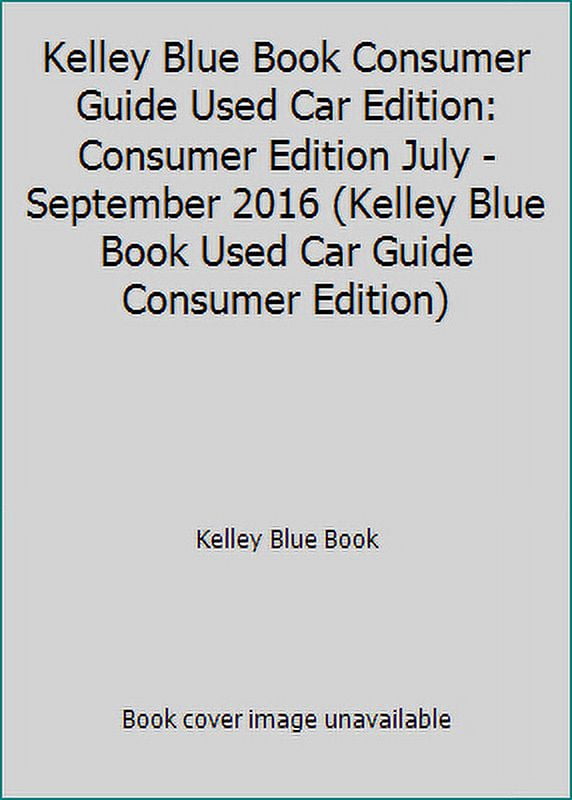 Pre-Owned Kelley Blue Book Consumer Guide Used Car Edition: Consumer Edition July - September 2016 (Paperback) 1936078406 9781936078400