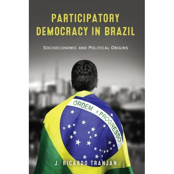 Kellogg Institute Democracy and Developm Participatory Democracy in Brazil: Socioeconomic and Political Origins, (Paperback)
