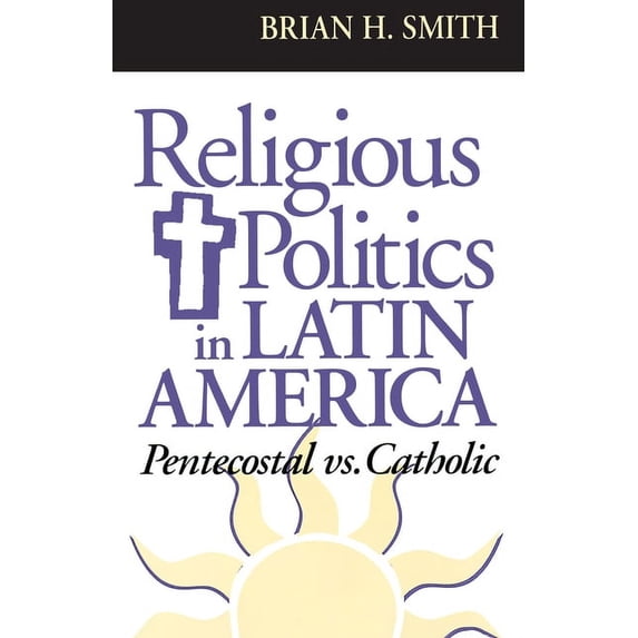 Kellogg Institute Democracy and Developm Religious Politics in Latin America, Pentecostal vs. Catholic, (Paperback)