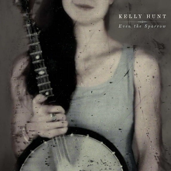 Kelly Hunt - Even The Sparrow - Music & Performance - CD