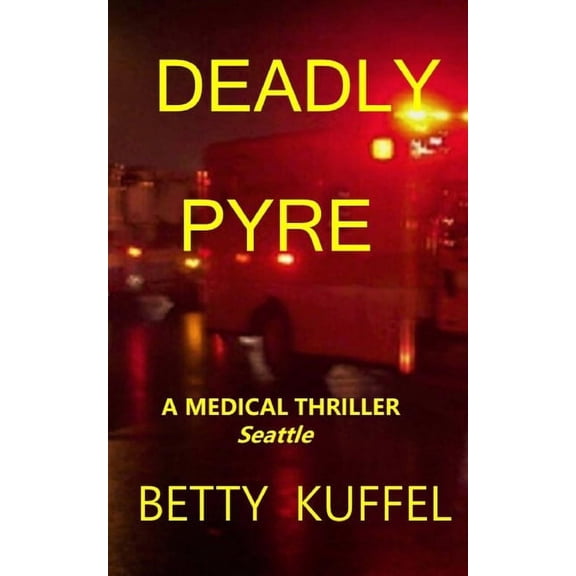 Kelly McKay Medical Thrillers: Deadly Pyre (Paperback)