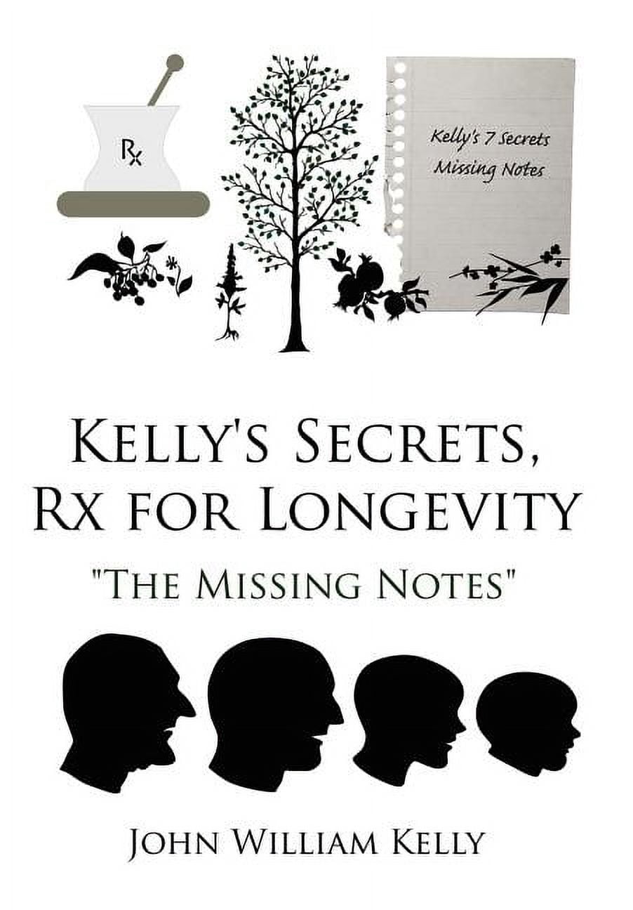 Kelly's Secrets, Rx for Longevity: "The Missing Notes", (Hardcover)