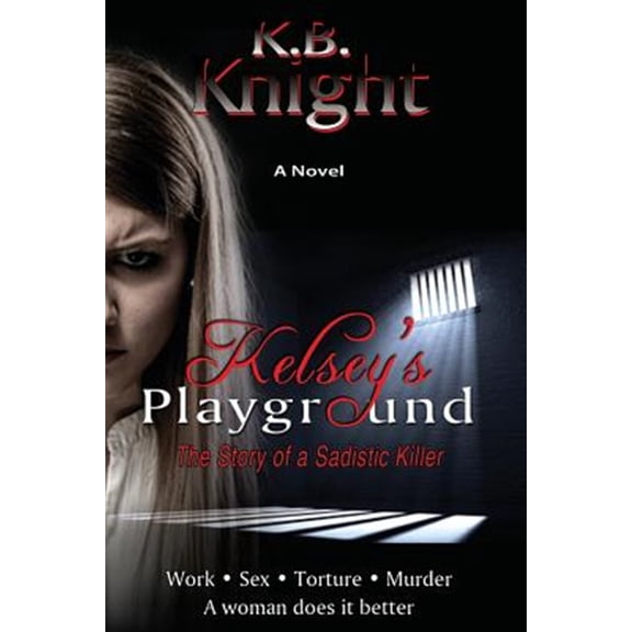 Kelsey's Playground : The Story of a Sadistic Killer
