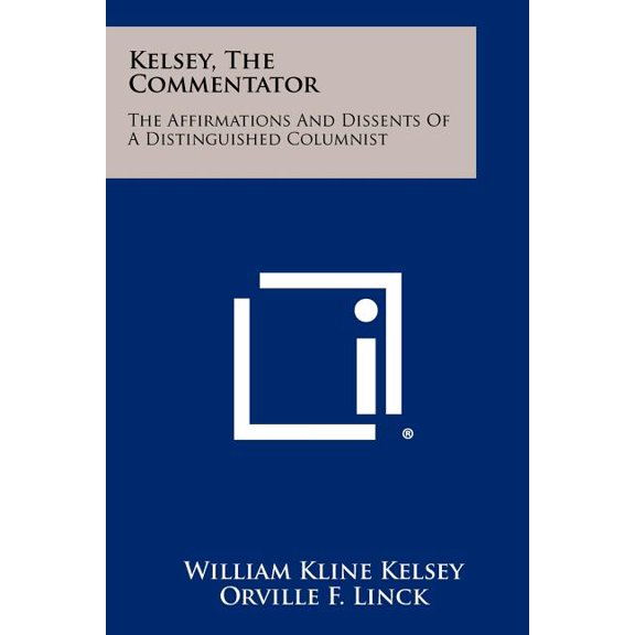 Kelsey, the Commentator: The Affirmations and Dissents of a Distinguished Columnist Paperback