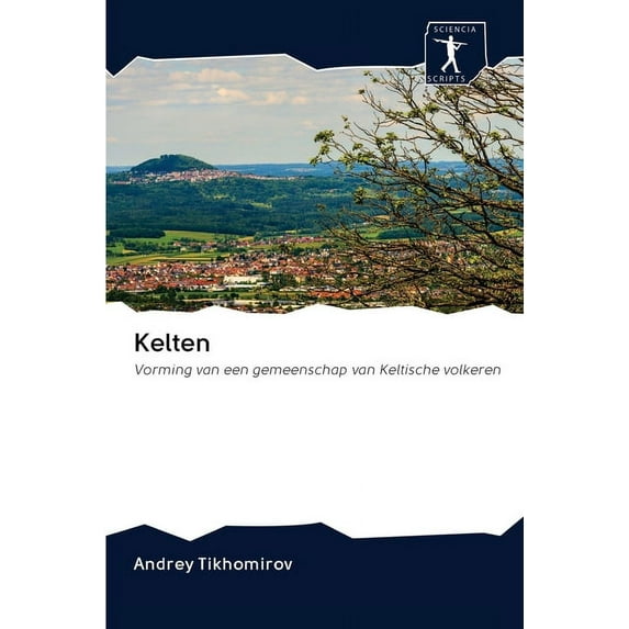 Kelten: Vorming van een gemeenschap van Keltische volkeren Dutch Edition Paperback 6200955921 9786200955920 Andrey Tikhomirov