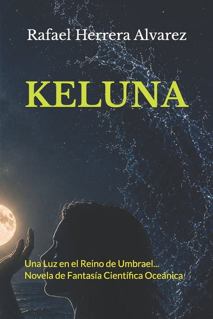 Keluna: Una Luz en el Reino de Umbrael... Novela de FantasÃ­a CientÃ­fica OceÃ¡nica, (Paperback)