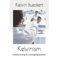 thumbnail image 1 of Kelvinism : Forward thinking for a world going backward! (Paperback), 1 of 1