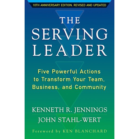 Pre-Owned The Serving Leader: Five Powerful Actions to Transform Your Team, Business, and Community (Paperback) 1626566143 9781626566149