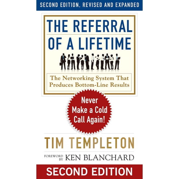 The Ken Blanchard Series - Simple Truths Uplifting the Value of People in Organizations: The Referral of a Lifetime : Never Make a Cold Call Again! (Series #10) (Paperback)