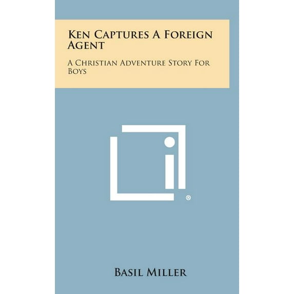 Ken Captures a Foreign Agent : A Christian Adventure Story for Boys (Hardcover)