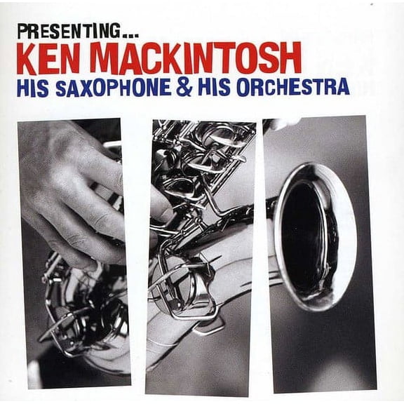 Ken MacKintosh - Presenting: Ken MacKintosh His Saxophone & His - Jazz - CD