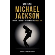 Ken Paisli Michael Jackson. La vita, i segreti e gli scandali del re del pop Paperback