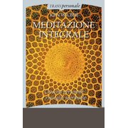 Ken Wilber Meditazione integrale. Crescita personale e risveglio spirituale Paperback