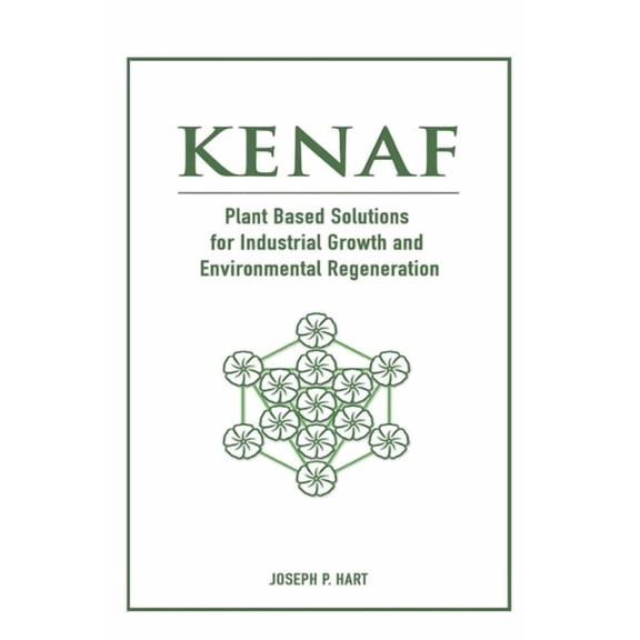 Kenaf: Plant Based Solutions for Industrial Growth and Environmental Regeneration, (Paperback)