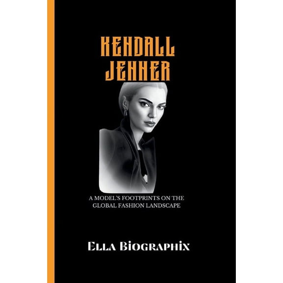 Kendall Jenner: A Model's Footprints on the Global Fashion Landscape, (Paperback)