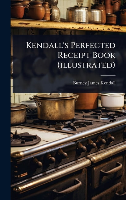 Kendall's Perfected Receipt Book (illustrated), (Hardcover)