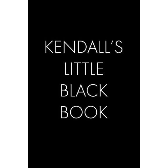 Kendall's Little Black Book: The Perfect Dating Companion for a Handsome Man Named Kendall. A secret place for names, ph, (Paperback)