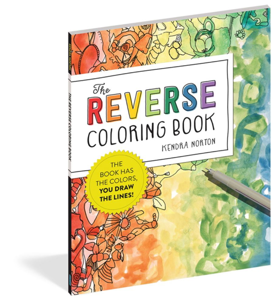 Kendra Norton: The Reverse Coloring Book(tm): The Book Has the Colors, You Draw the Lines!, 104 pages (Paperback)