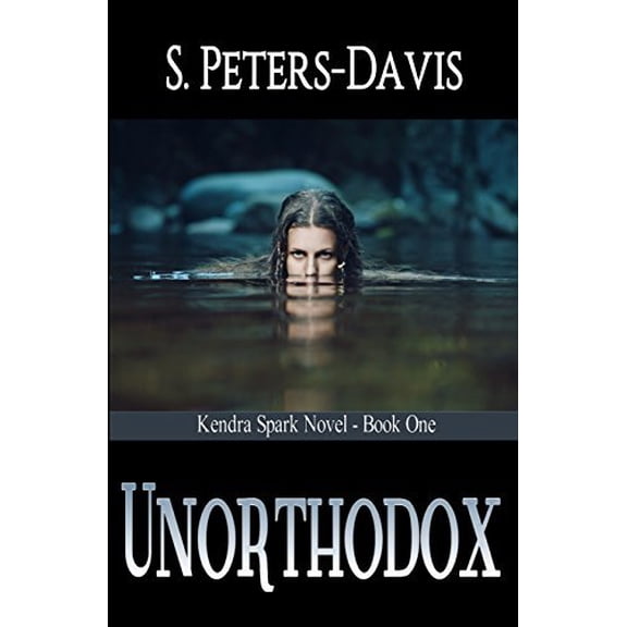 Kendra Spark Novel: Unorthodox (Series #1) (Paperback)