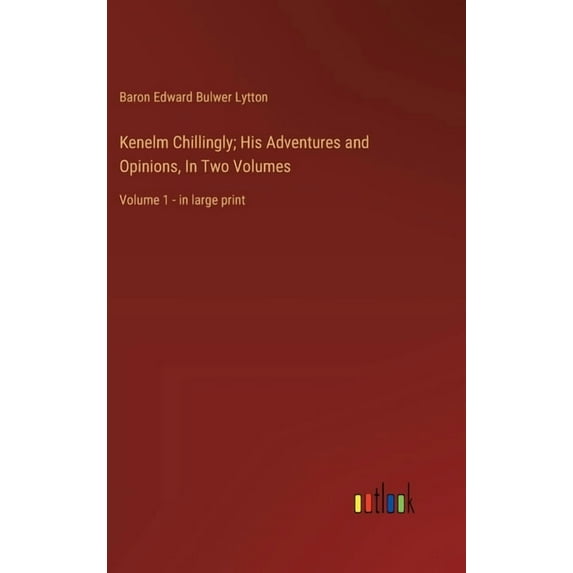 Kenelm Chillingly; His Adventures and Opinions, In Two Volumes: Volume 1 - in large print, (Hardcover)