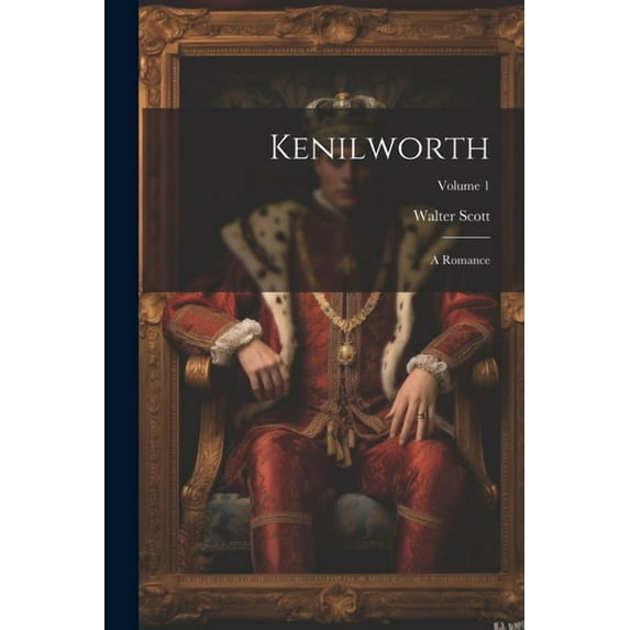 Kenilworth: A Romance; Volume 1 (Paperback)