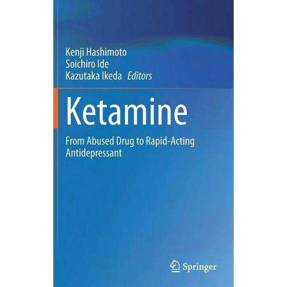 Kenji Hashimoto; Soichiro Ide; Kazutaka Ikeda: Ketamine: From Abused Drug, Book 1 (Hardcover)