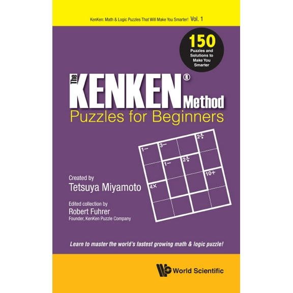 Kenken: Math & Logic Puzzles That Will M The Kenken Method - Puzzles for Beginners, Book 1, (Paperback)